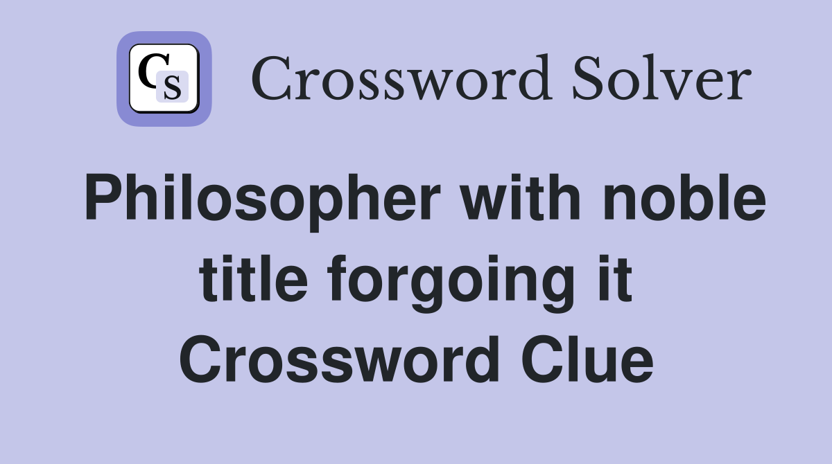 Philosopher with noble title forgoing it Crossword Clue