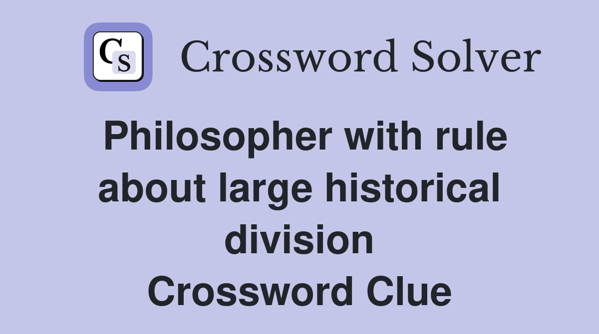 Philosopher with rule about large historical division Crossword Clue