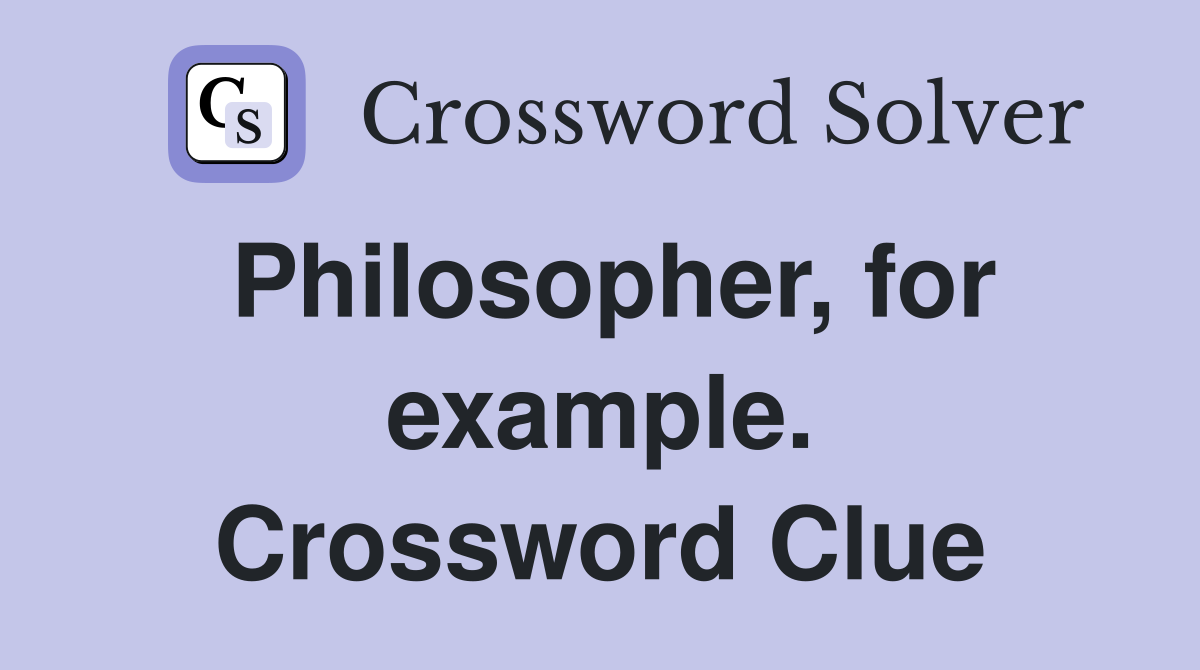 Philosopher, for example. Crossword Clue