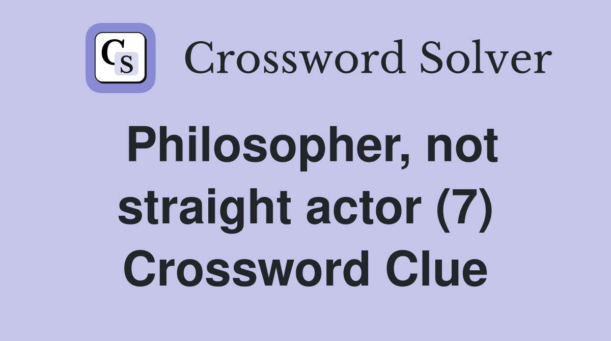 Philosopher, not straight actor (7) Crossword Clue