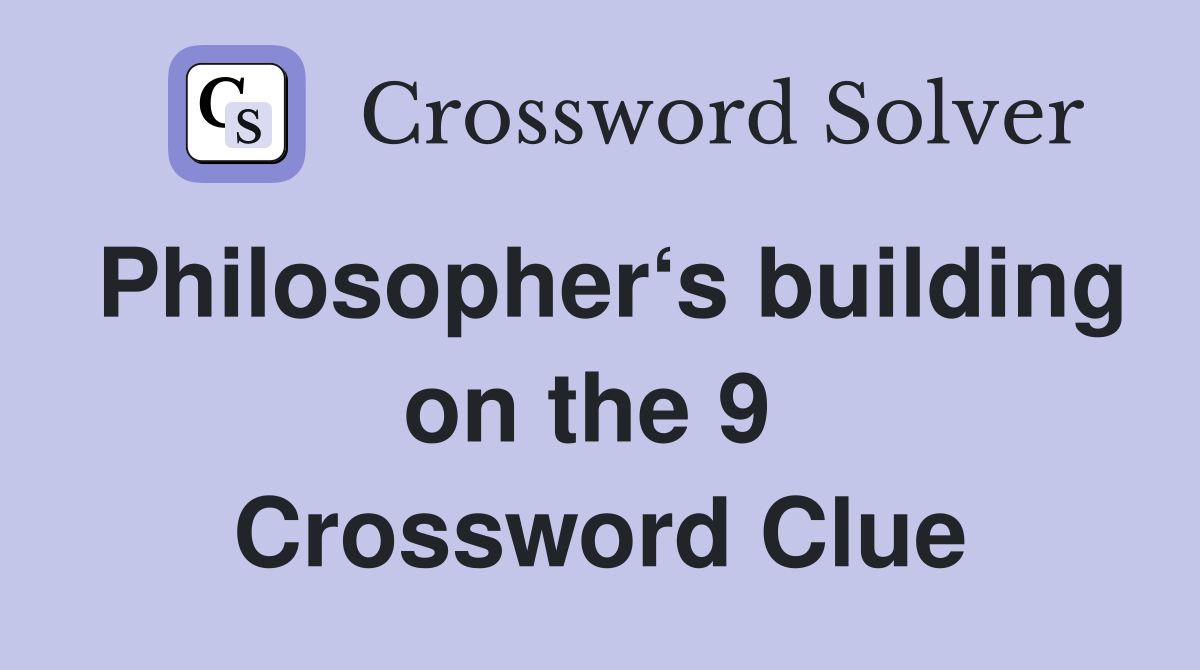 Philosopher‘s building on the 9  Crossword Clue