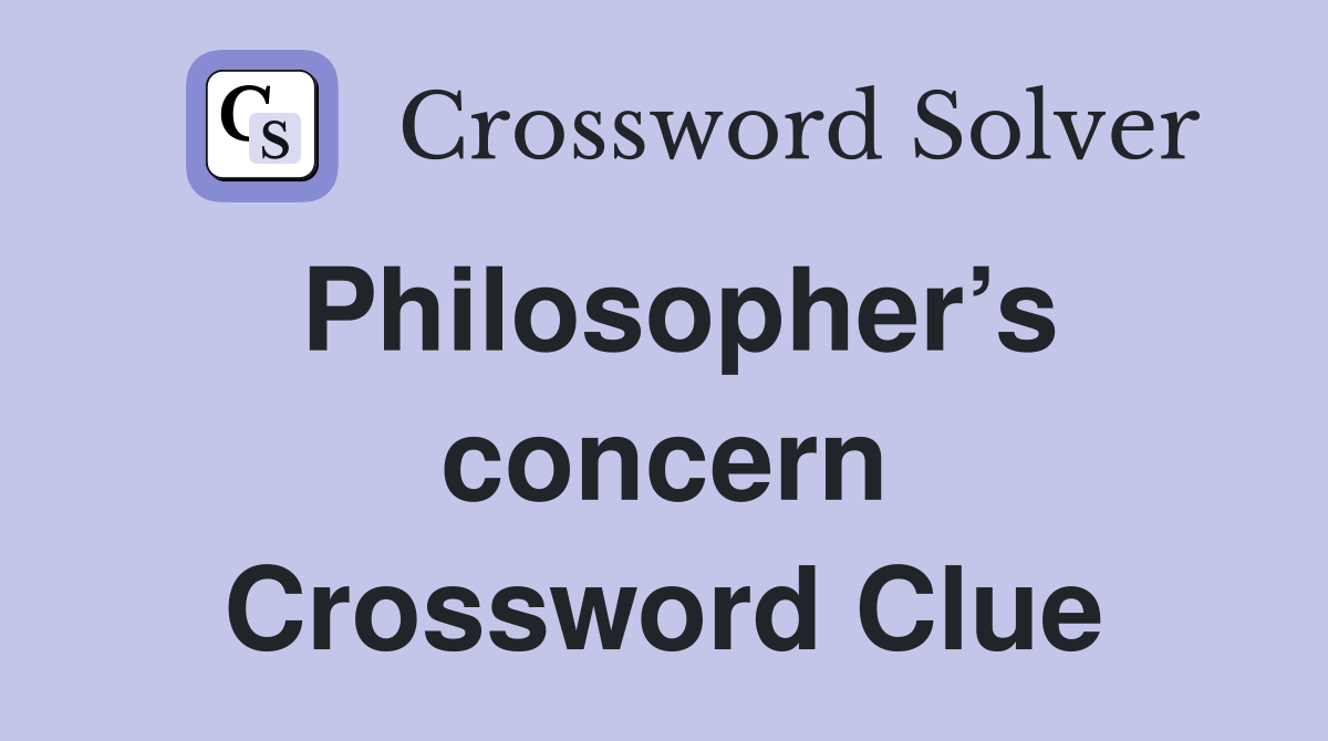 Philosopher’s concern Crossword Clue
