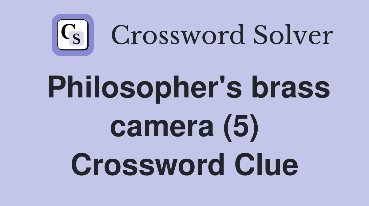 Philosopher's brass camera (5) Crossword Clue