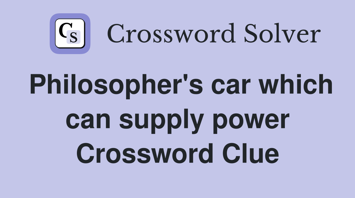 Philosopher's car which can supply power Crossword Clue