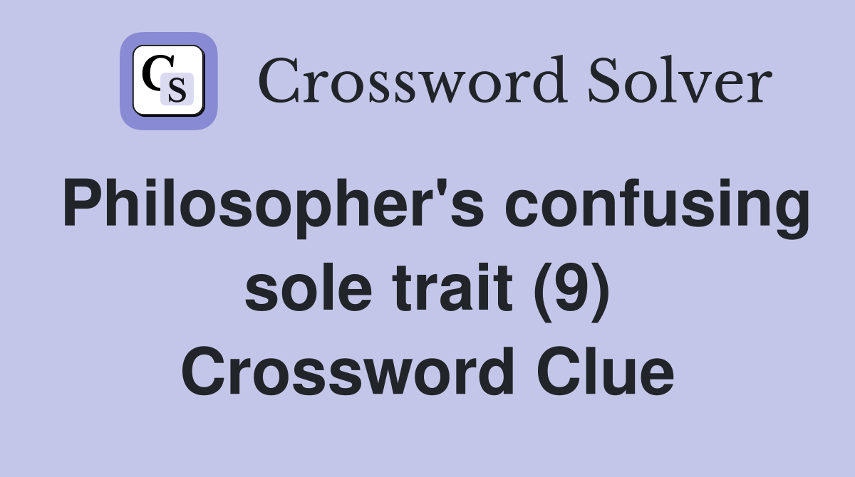 Philosopher's confusing sole trait (9) Crossword Clue