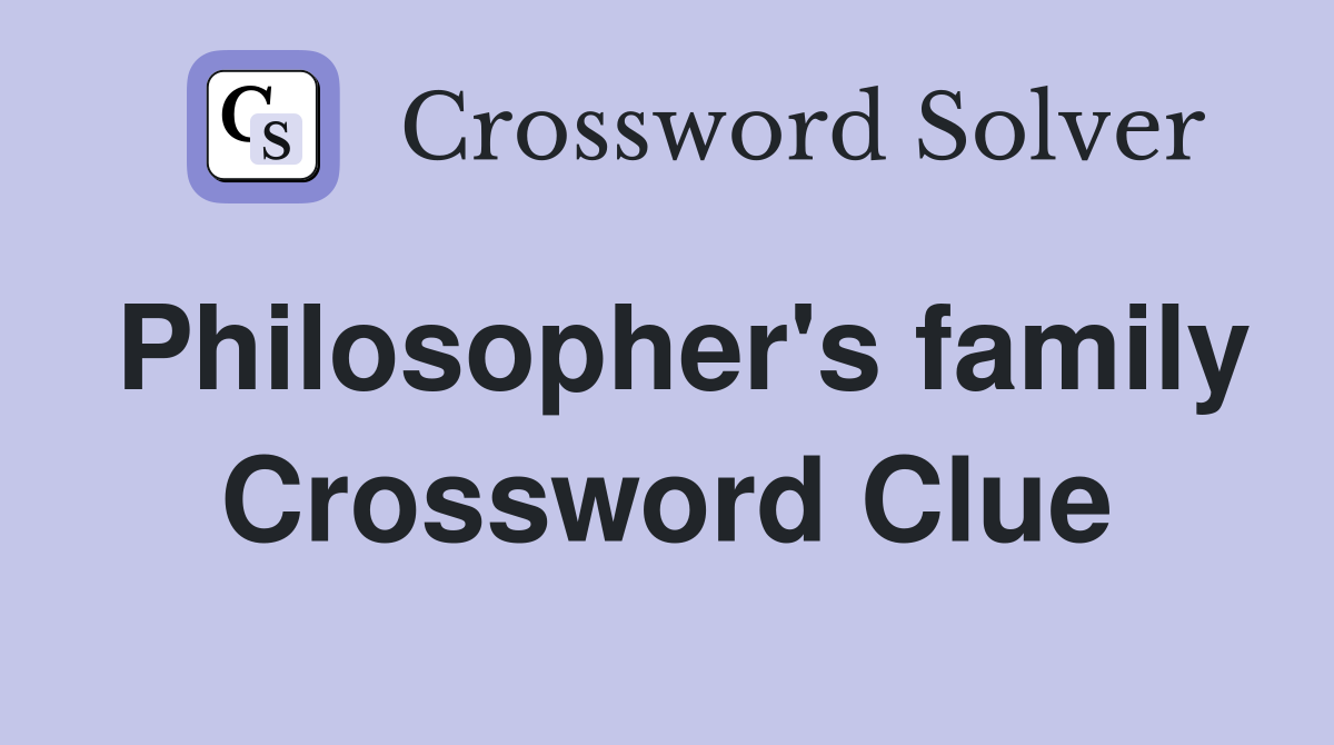 Philosopher's family Crossword Clue