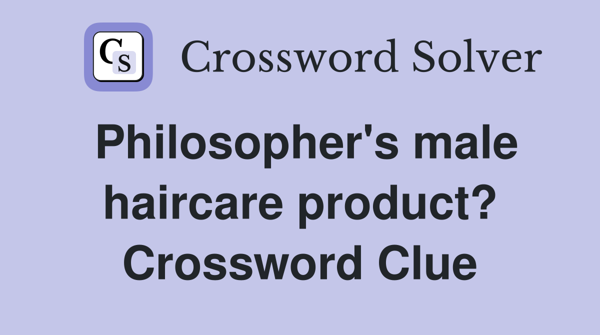 Philosopher's male haircare product? Crossword Clue