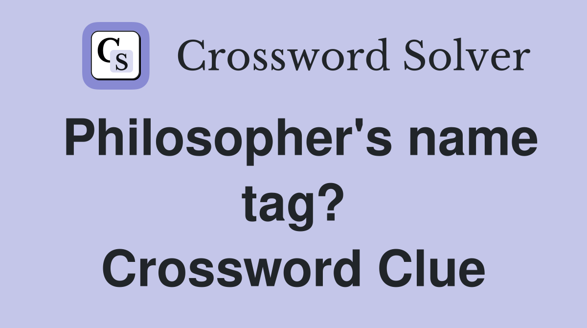 Philosopher's name tag? Crossword Clue