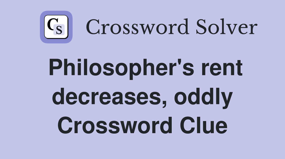 Philosopher's rent decreases, oddly Crossword Clue
