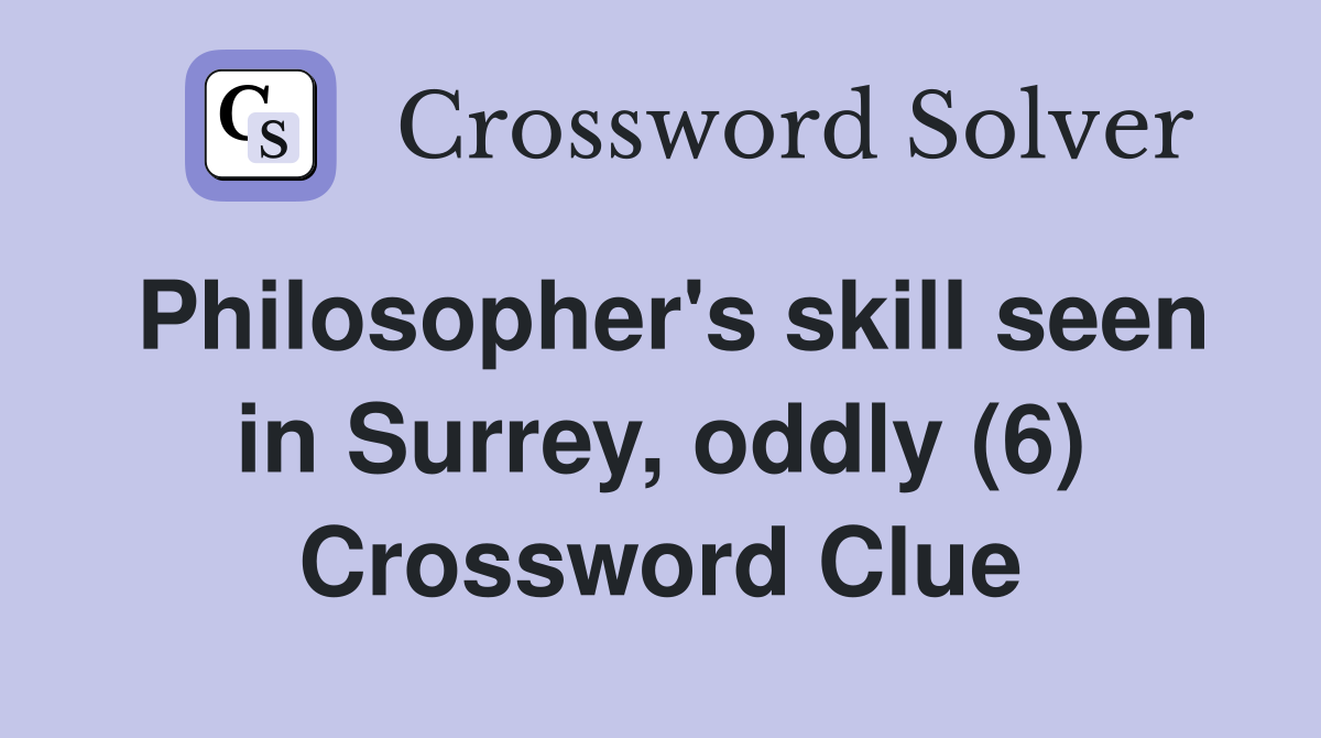 Philosopher's skill seen in Surrey, oddly (6) Crossword Clue