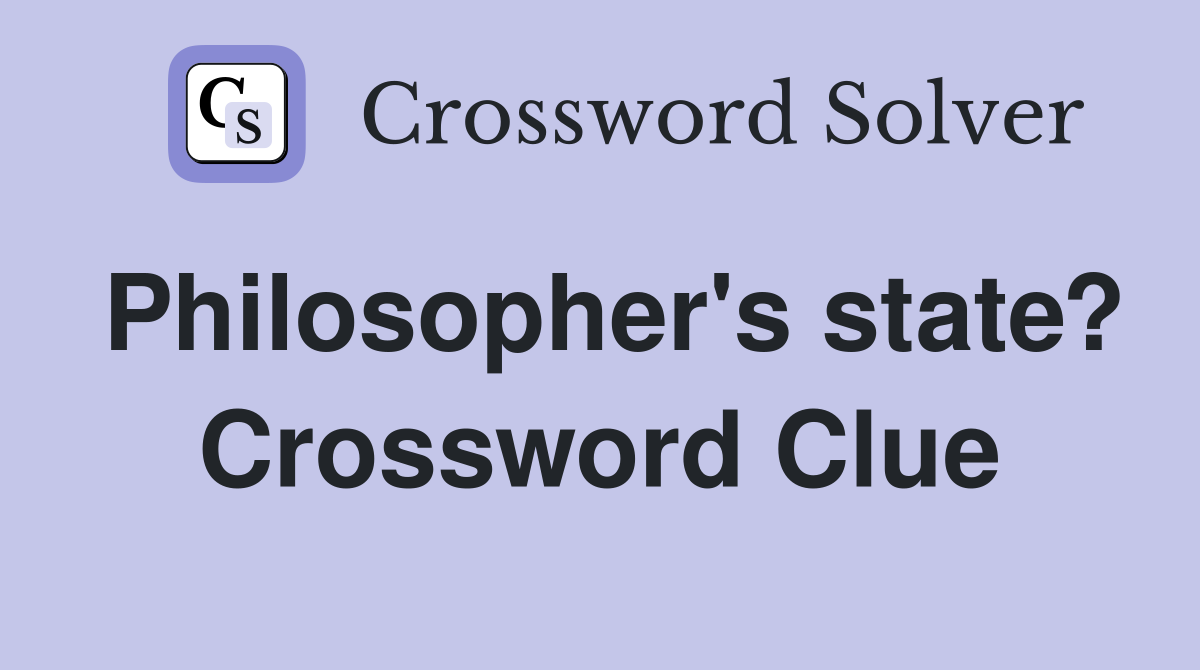 Philosopher's state? Crossword Clue