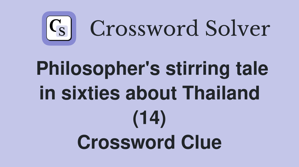 Philosopher's stirring tale in sixties about Thailand (14) Crossword Clue