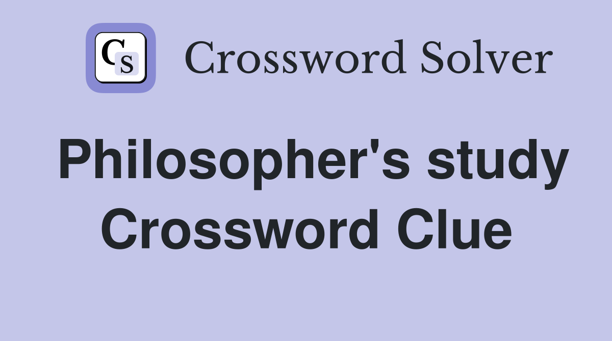Philosopher's study Crossword Clue
