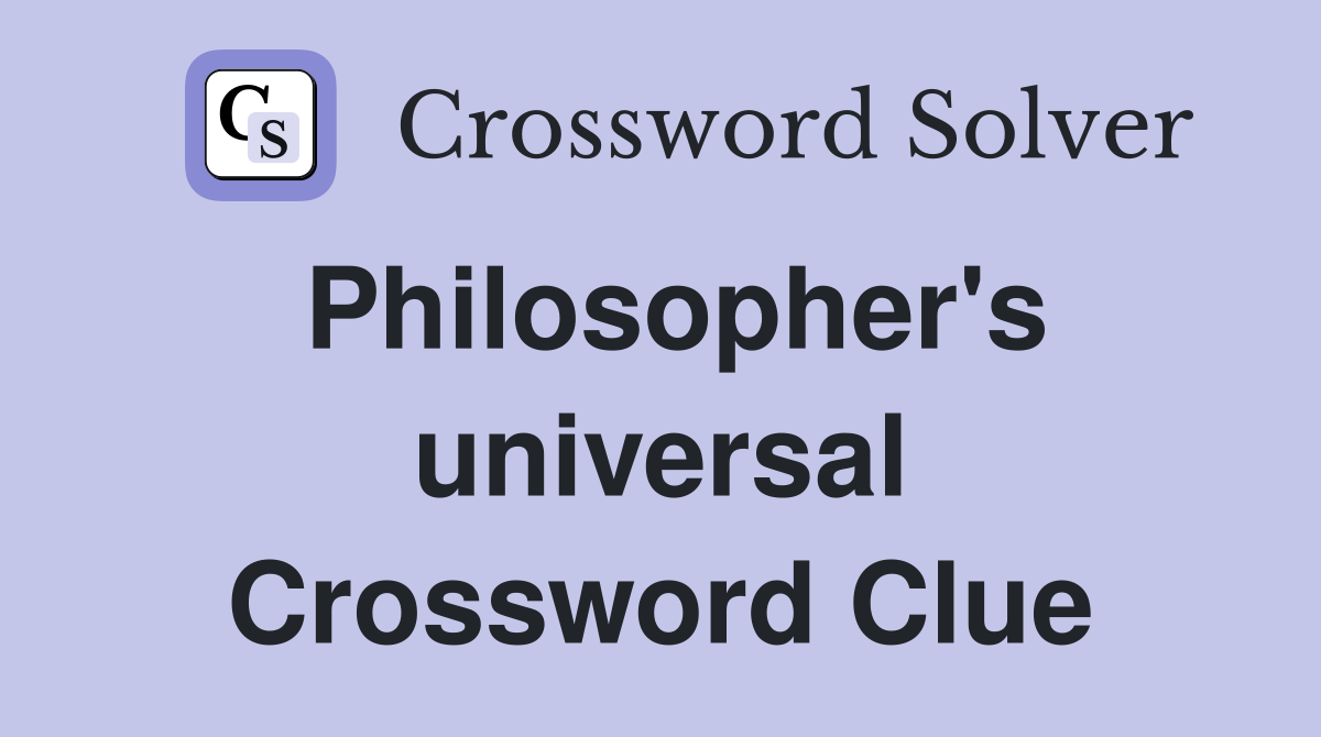 Philosopher's universal Crossword Clue