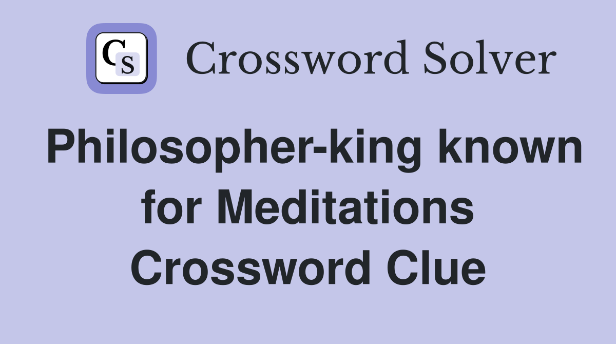 Philosopher-king known for Meditations Crossword Clue