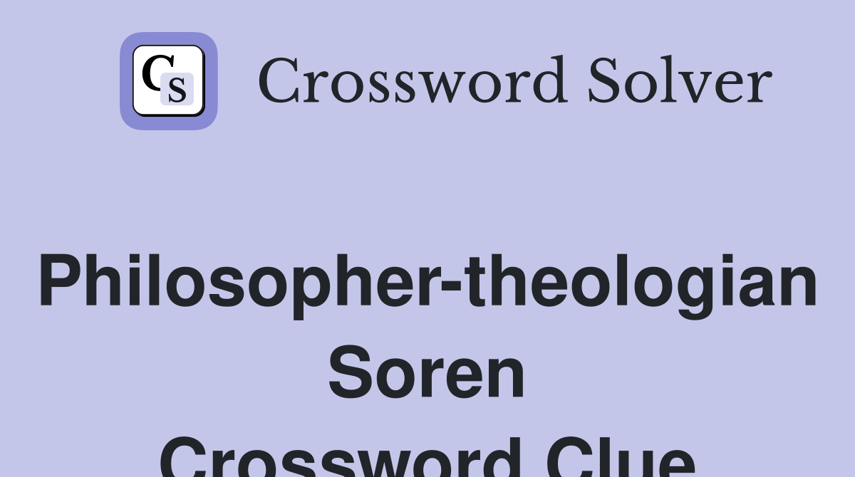 Philosopher-theologian Soren Crossword Clue