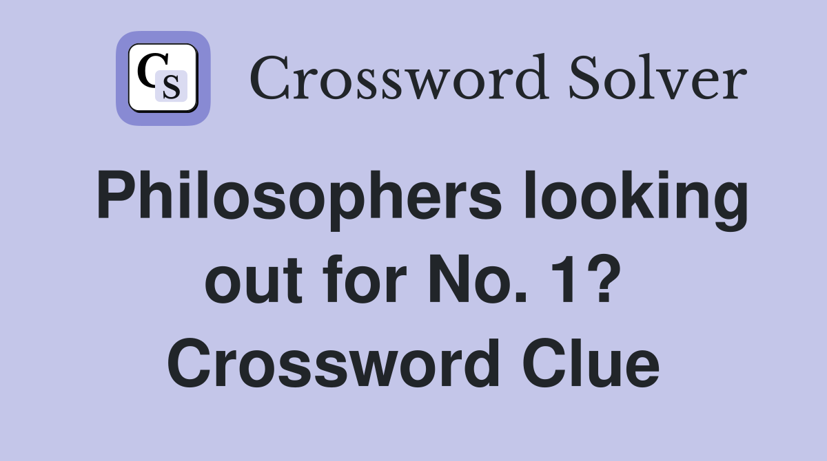 Philosophers looking out for No. 1? Crossword Clue