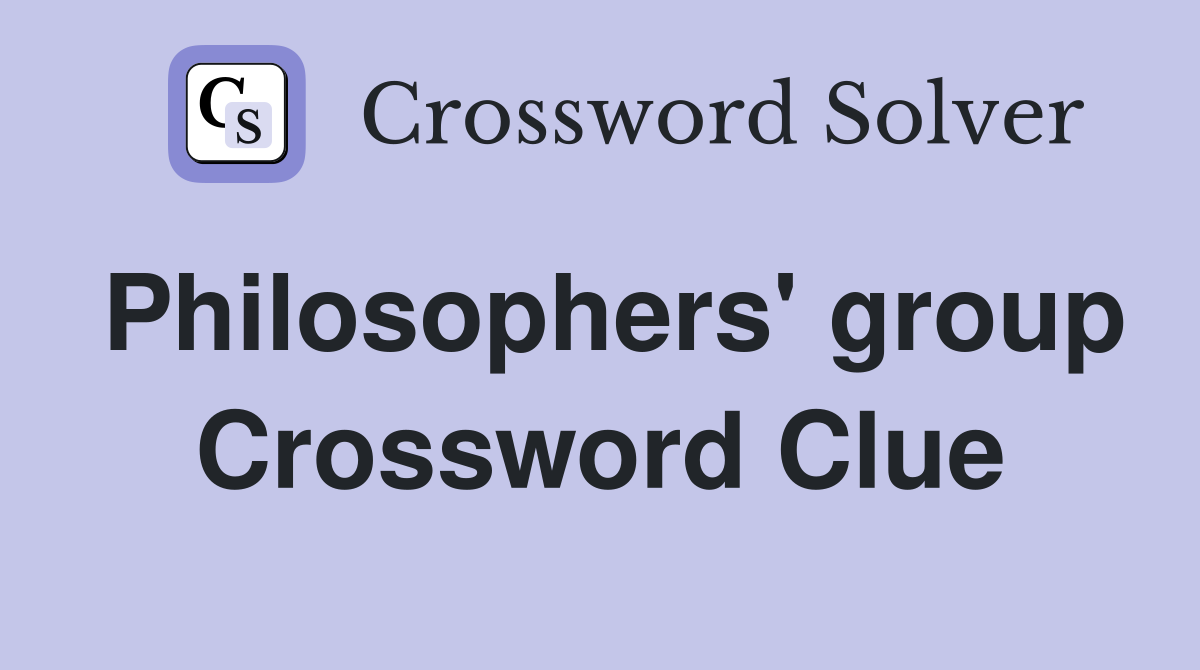 Philosophers' group Crossword Clue