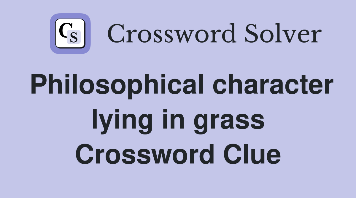 Philosophical character lying in grass Crossword Clue