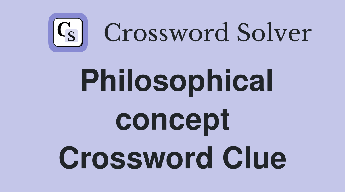 Philosophical concept Crossword Clue