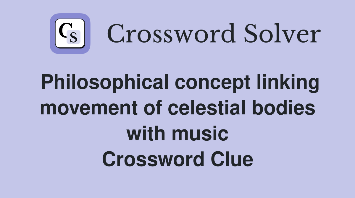 Philosophical concept linking movement of celestial bodies with music Crossword Clue