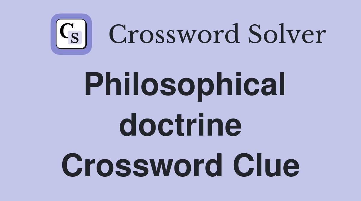 Philosophical doctrine Crossword Clue