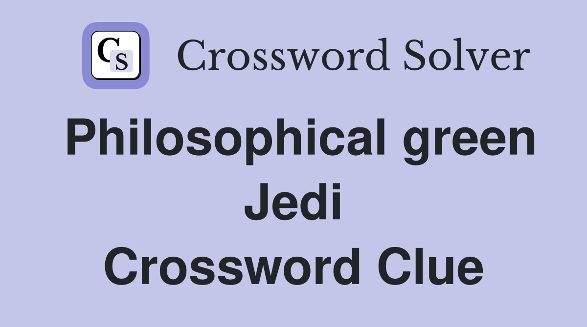 Philosophical green Jedi Crossword Clue