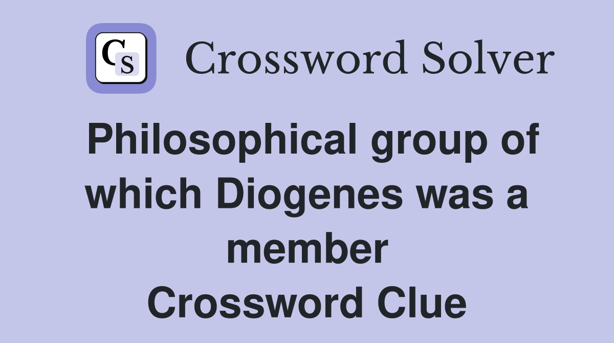 Philosophical group of which Diogenes was a member Crossword Clue