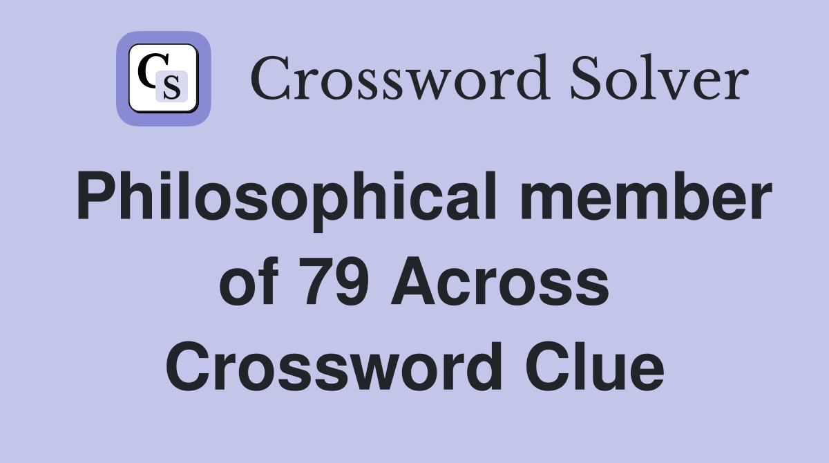 Philosophical member of 79 Across Crossword Clue