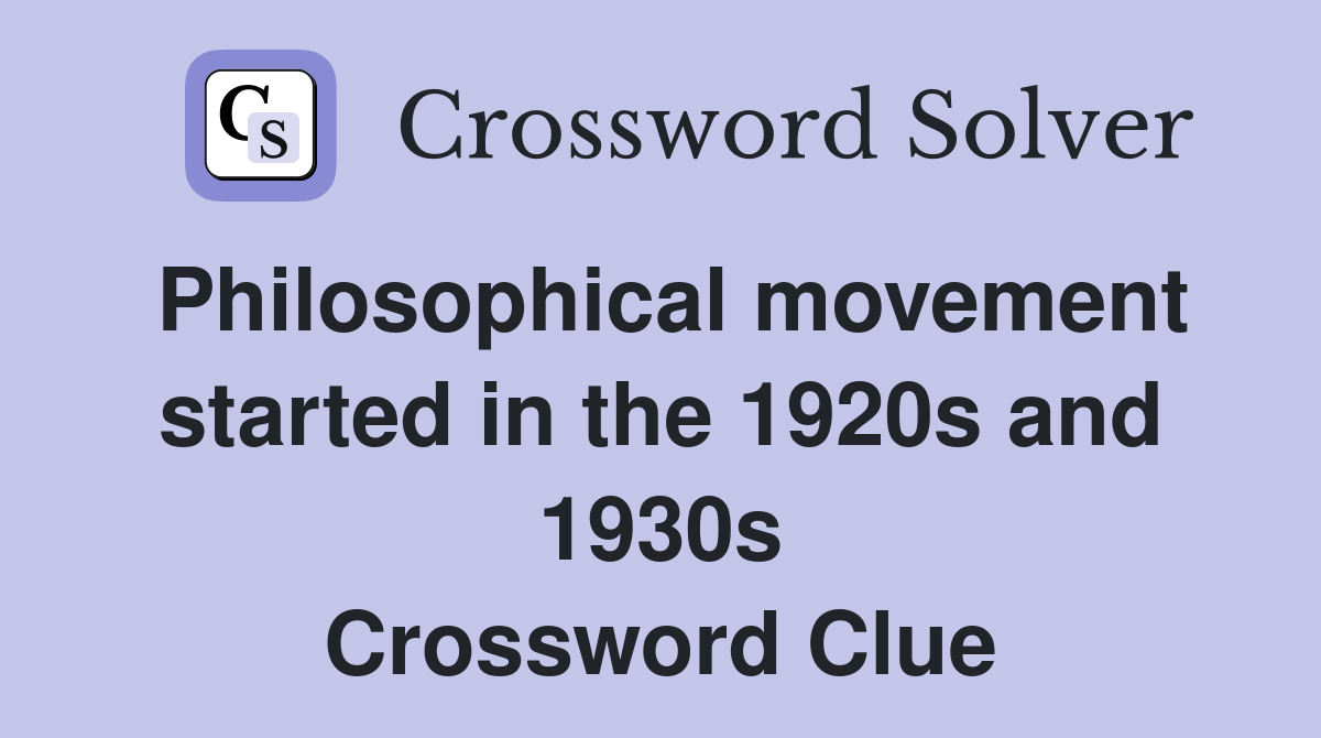 Philosophical movement started in the 1920s and 1930s Crossword Clue