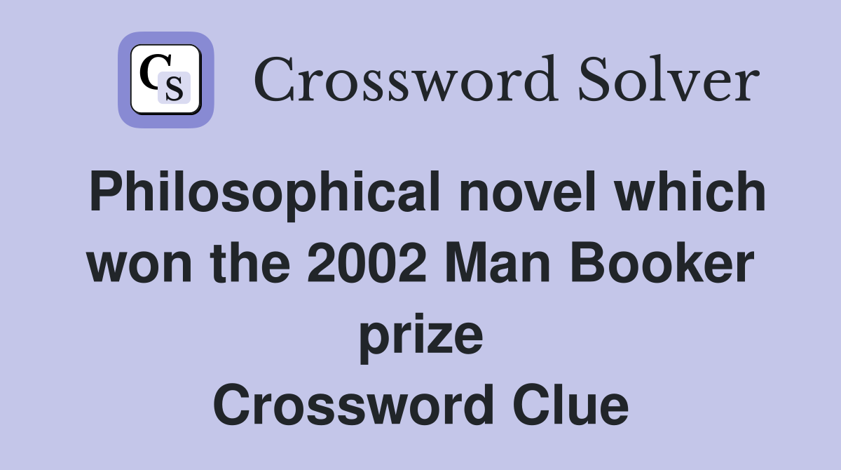 Philosophical novel which won the 2002 Man Booker prize Crossword Clue