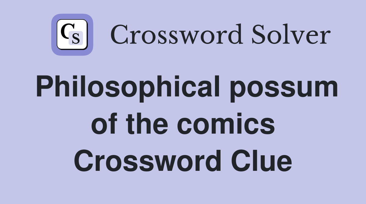 Philosophical possum of the comics Crossword Clue