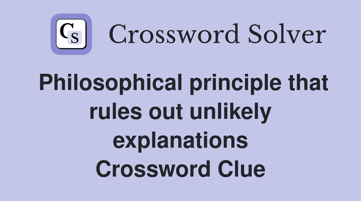 Philosophical principle that rules out unlikely explanations Crossword Clue