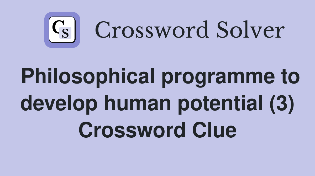 Philosophical programme to develop human potential (3) Crossword Clue