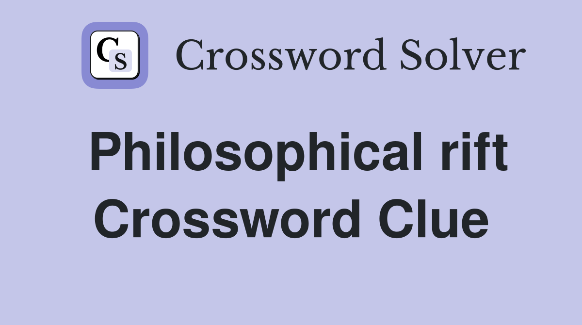 Philosophical rift Crossword Clue
