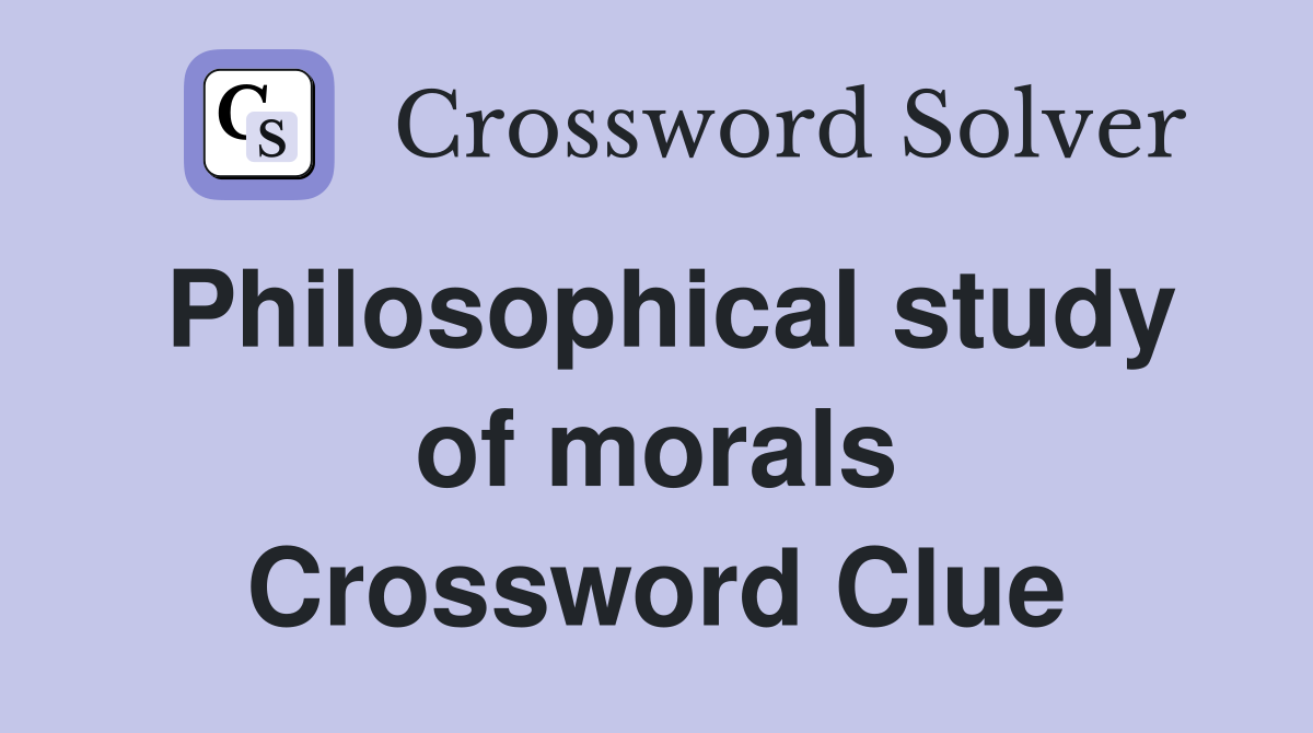Philosophical study of morals Crossword Clue