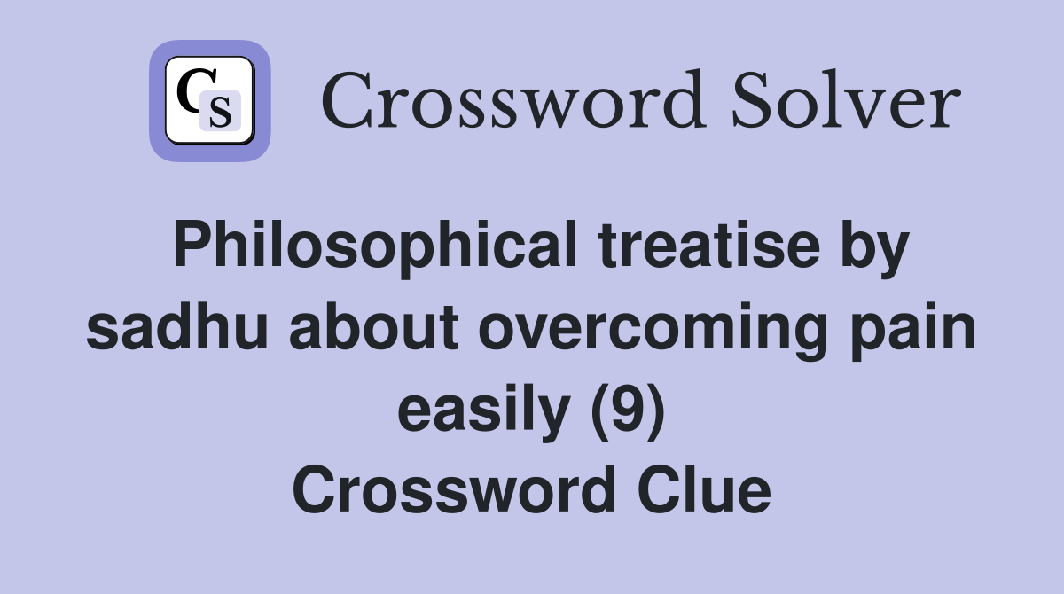 Philosophical treatise by sadhu about overcoming pain easily (9) Crossword Clue