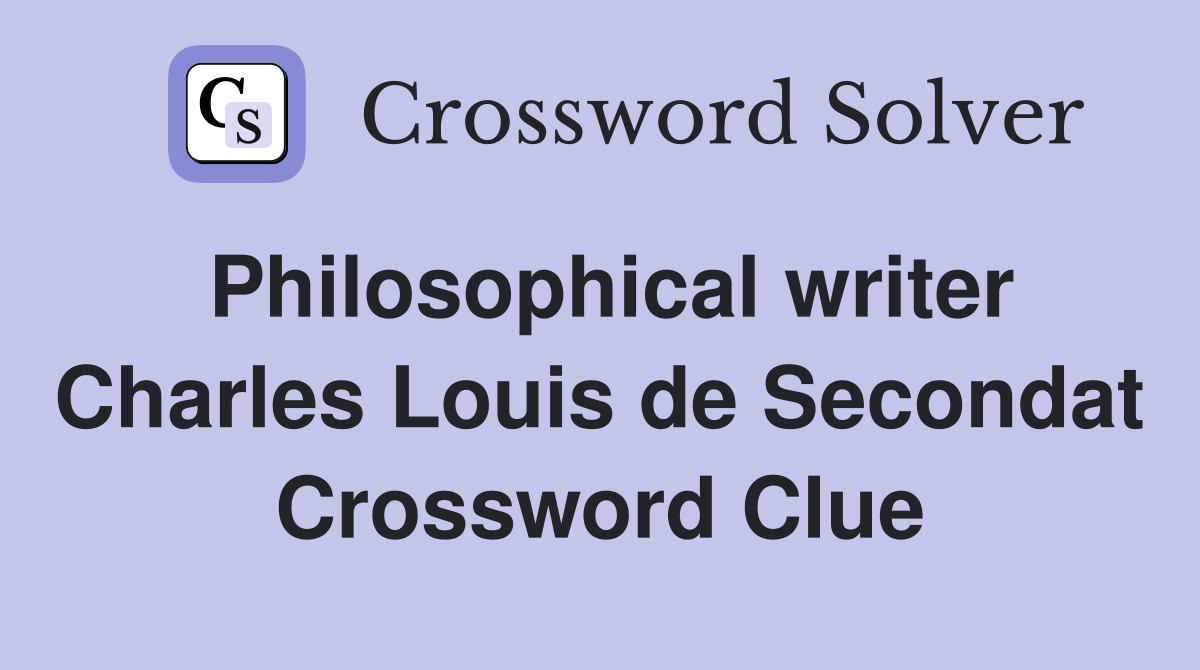 Philosophical writer Charles Louis de Secondat Crossword Clue