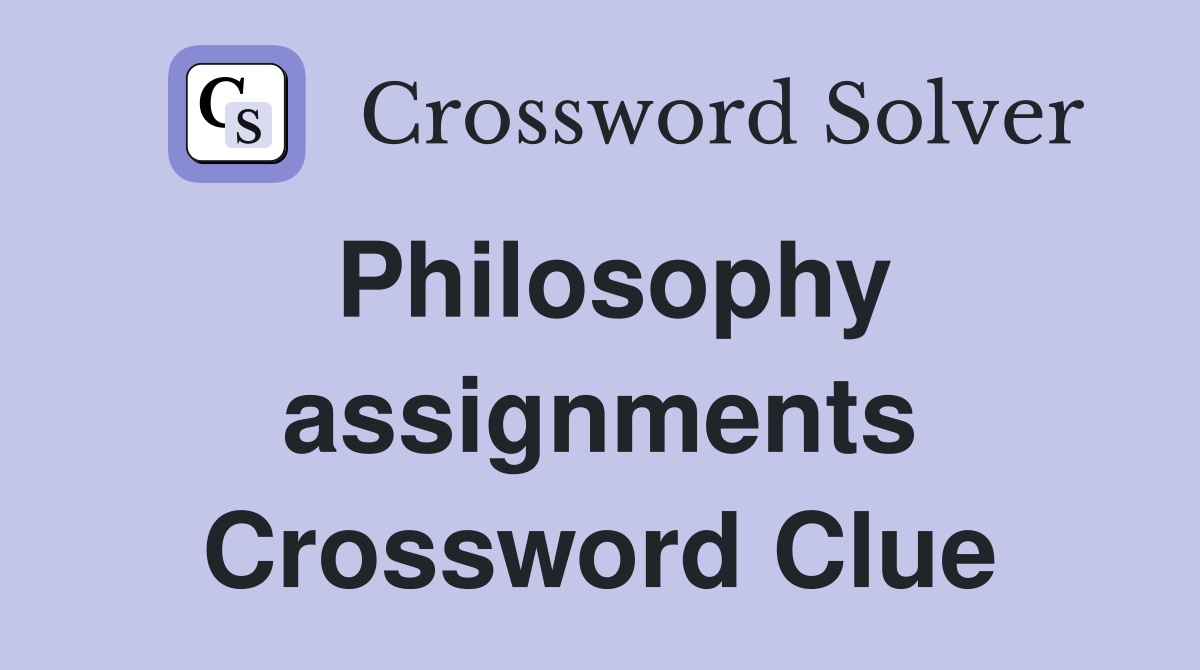 Philosophy assignments Crossword Clue