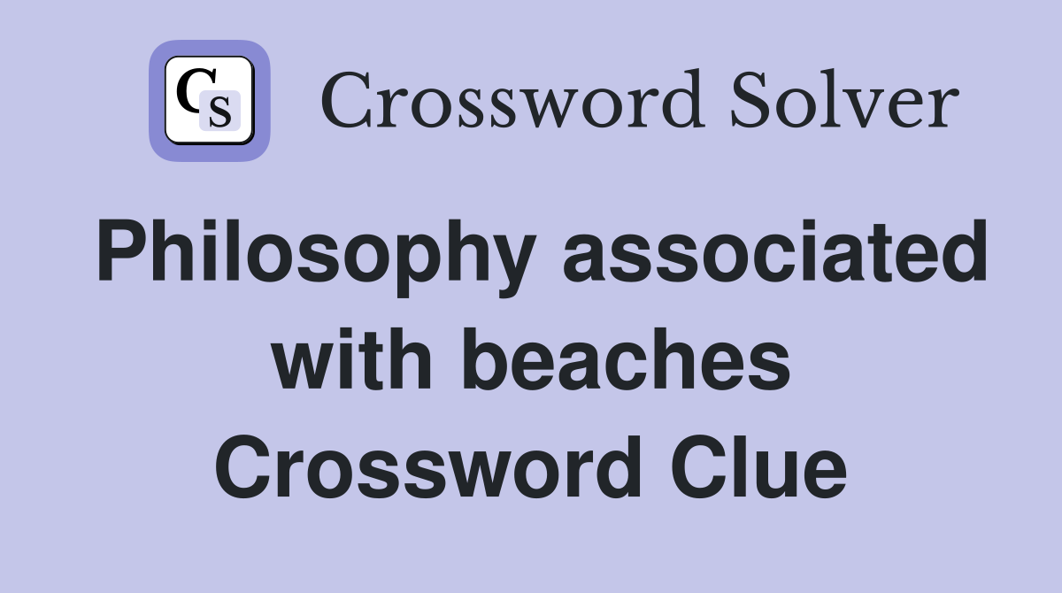 Philosophy associated with beaches Crossword Clue