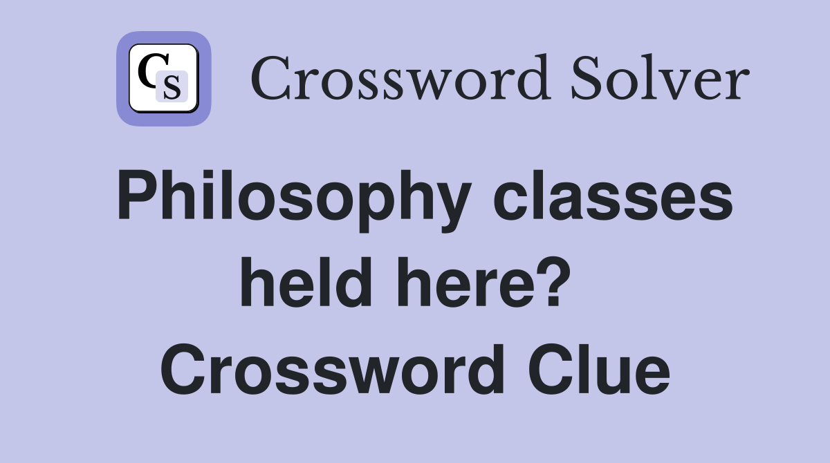 Philosophy classes held here?  Crossword Clue