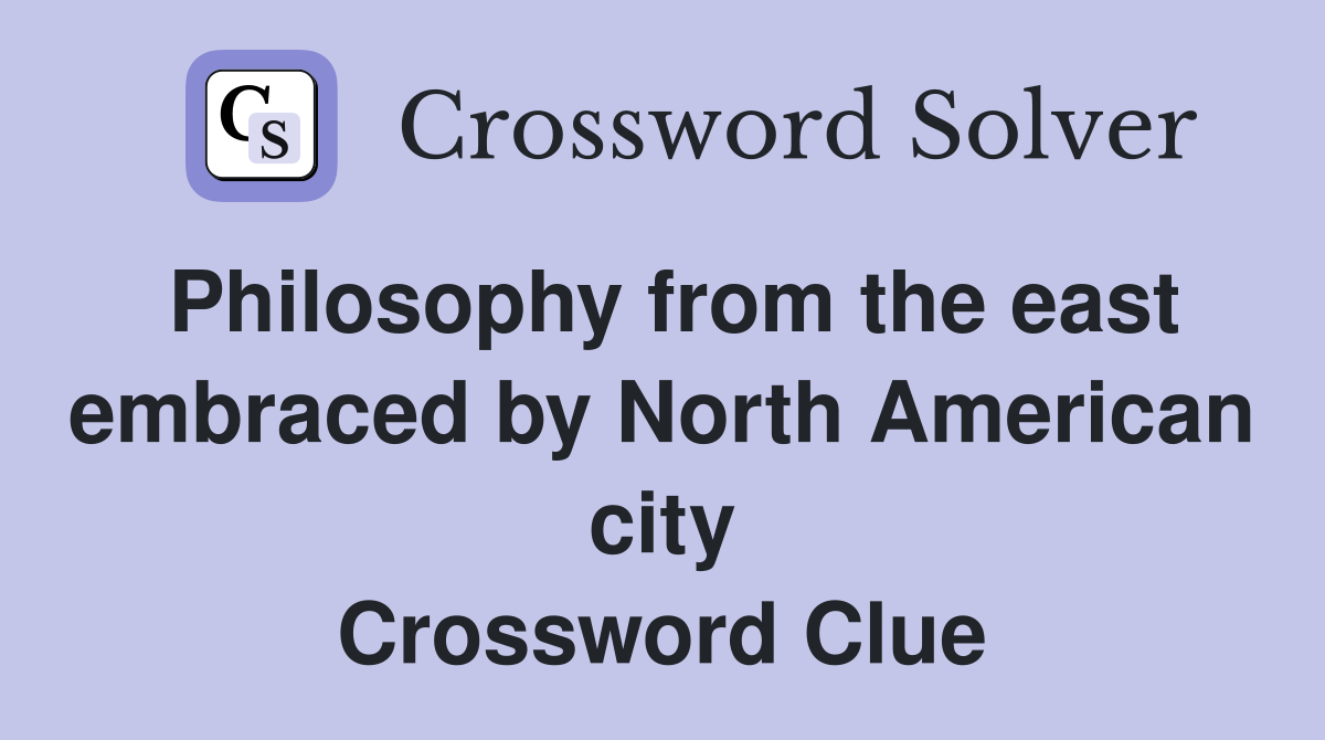 Philosophy from the east embraced by North American city Crossword Clue