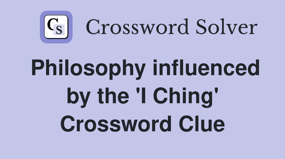 Philosophy influenced by the 'I Ching' Crossword Clue