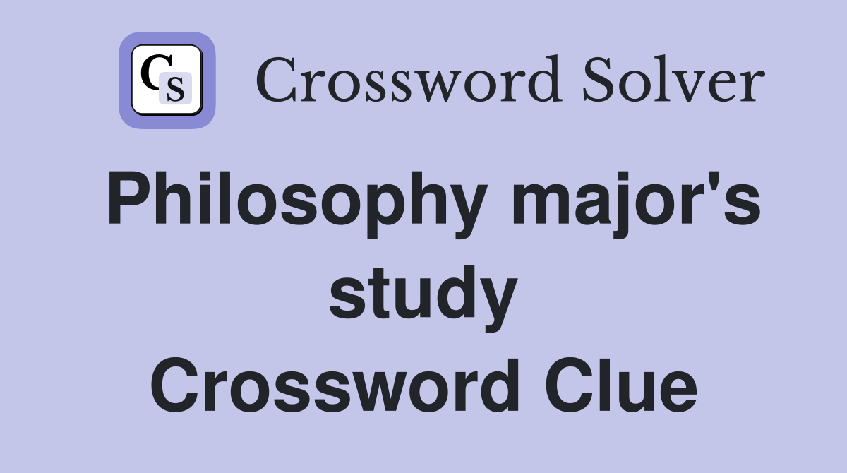 Philosophy major's study Crossword Clue