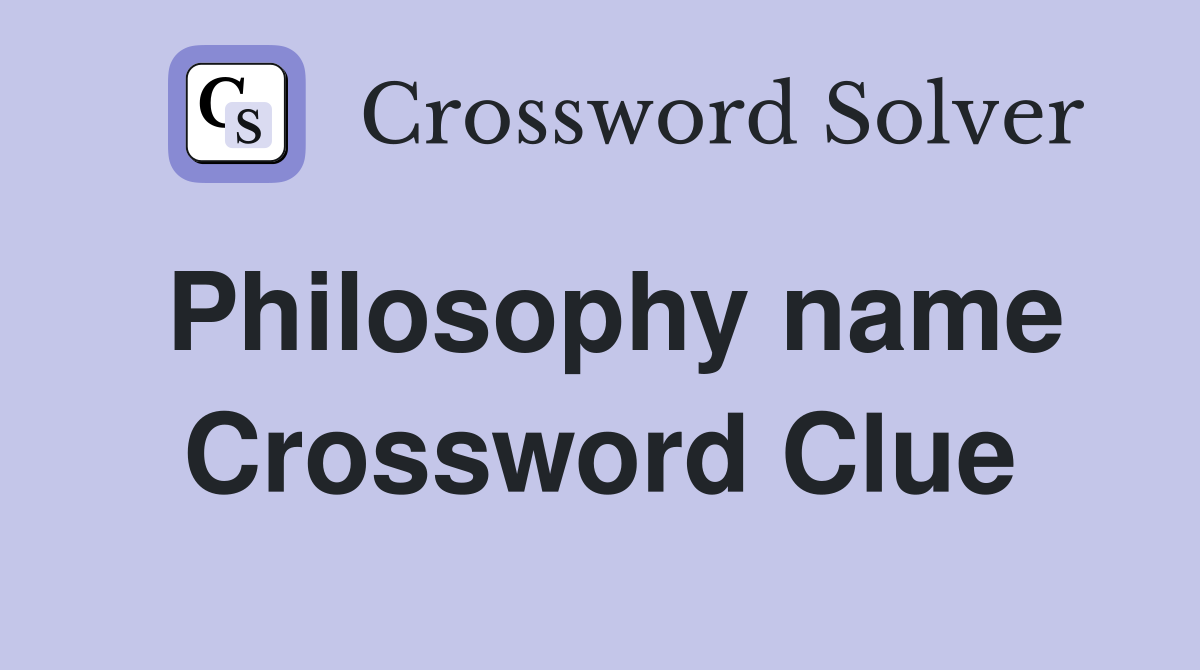 Philosophy name Crossword Clue