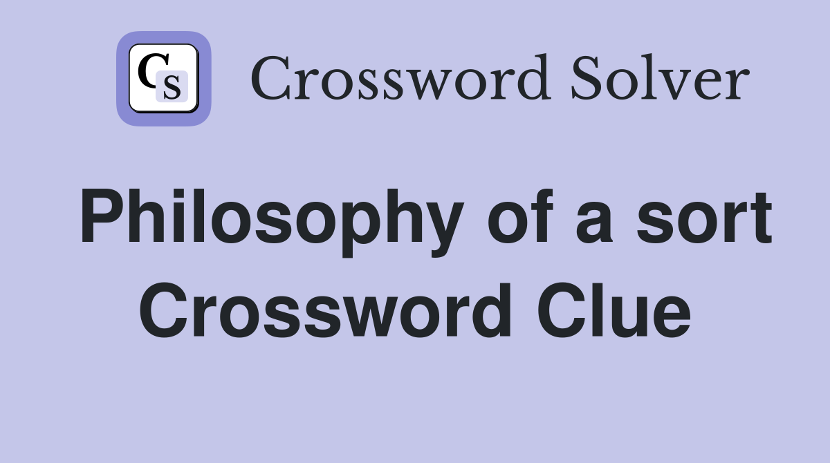 Philosophy of a sort Crossword Clue
