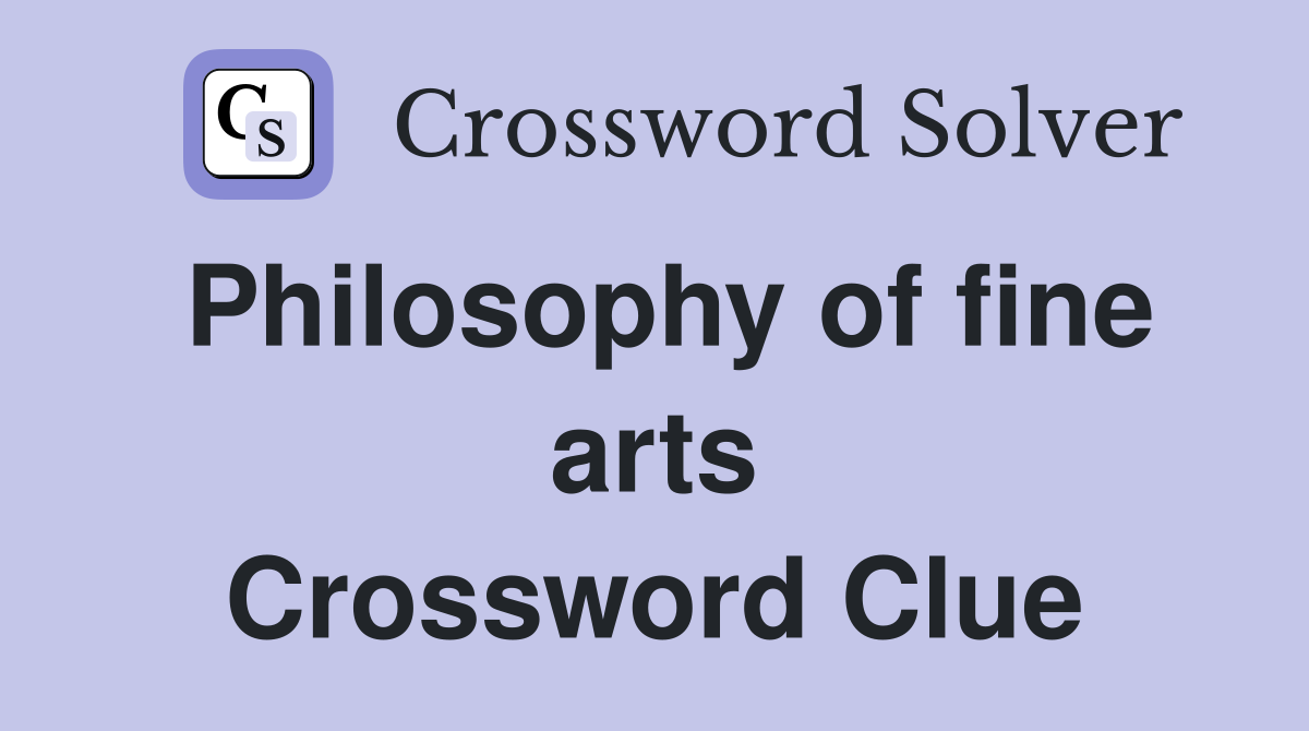 Philosophy of fine arts Crossword Clue