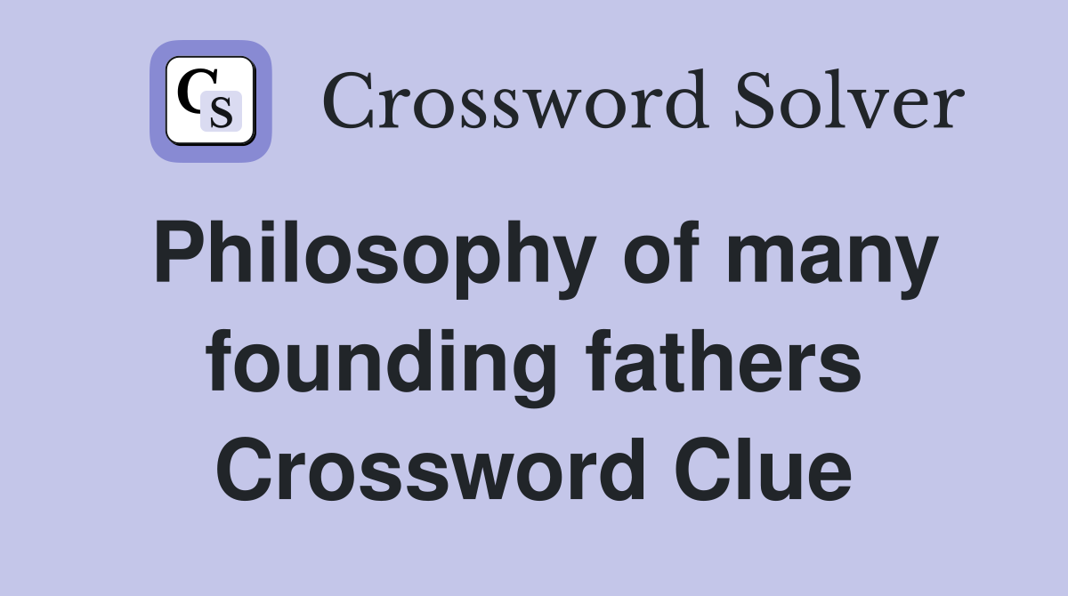 Philosophy of many founding fathers Crossword Clue