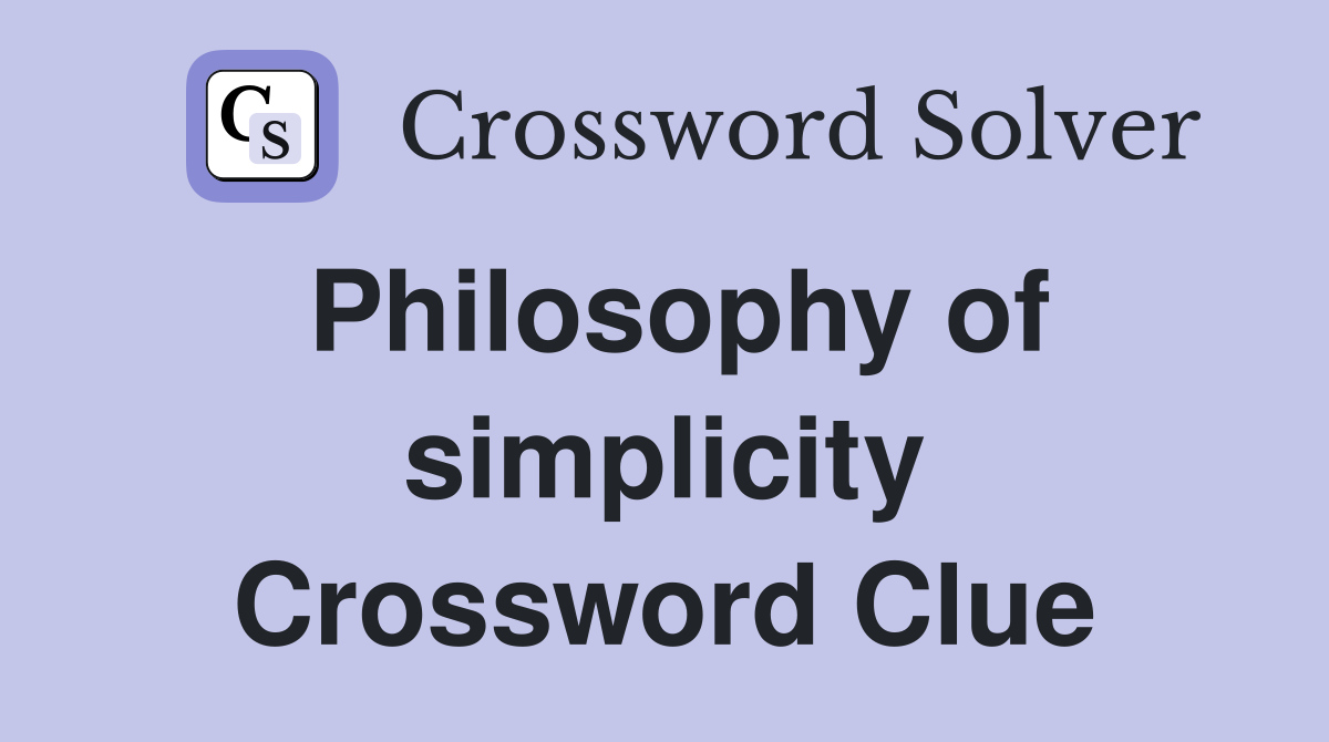 Philosophy of simplicity Crossword Clue