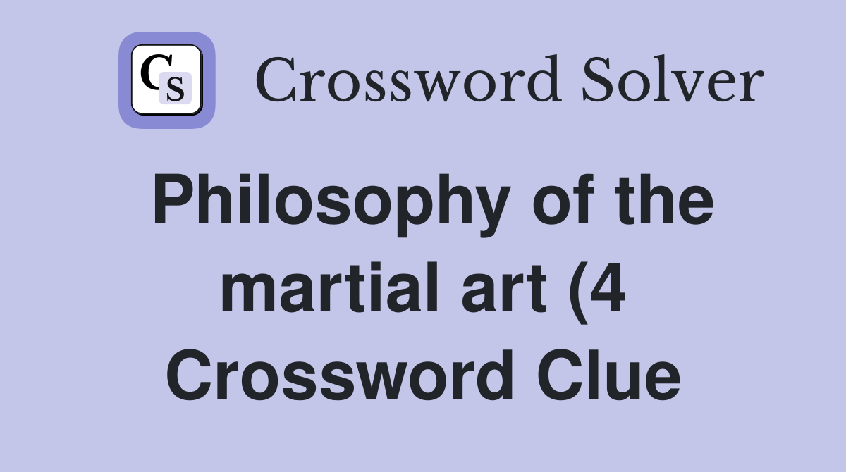 Philosophy of the martial art (4) Crossword Clue Answers Crossword Philosophy of the martial art (4) Crossword Clue Answers Crossword